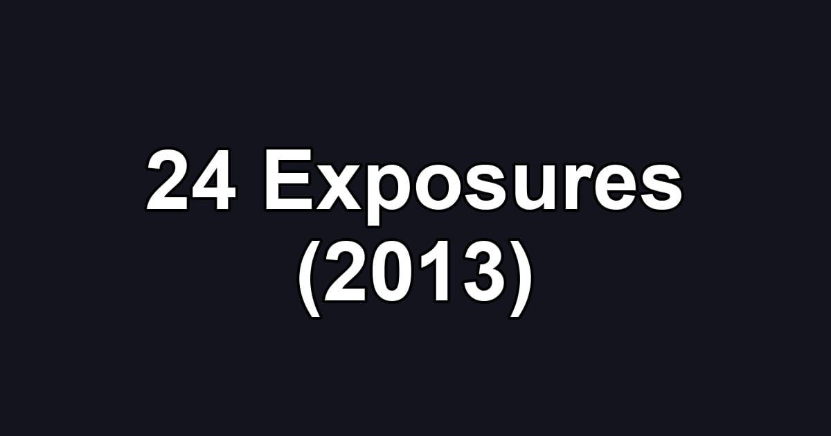 24 Exposures (2013)