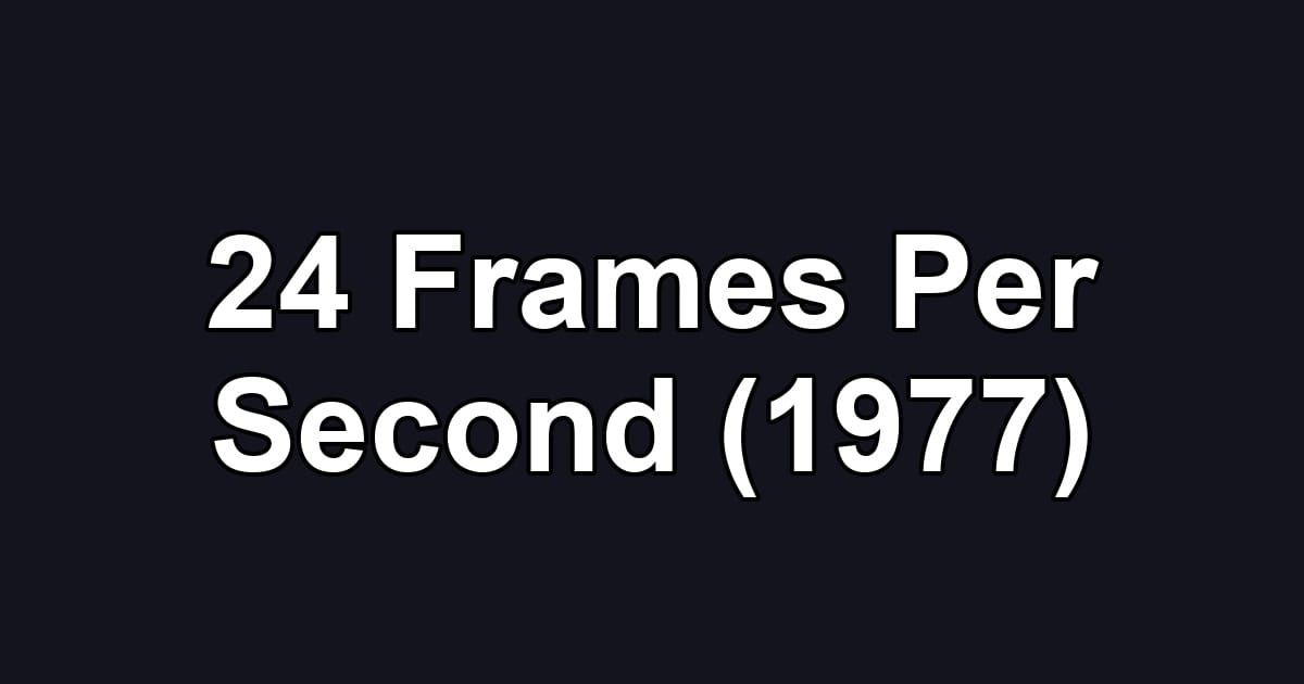 24 Frames Per Second (1977)