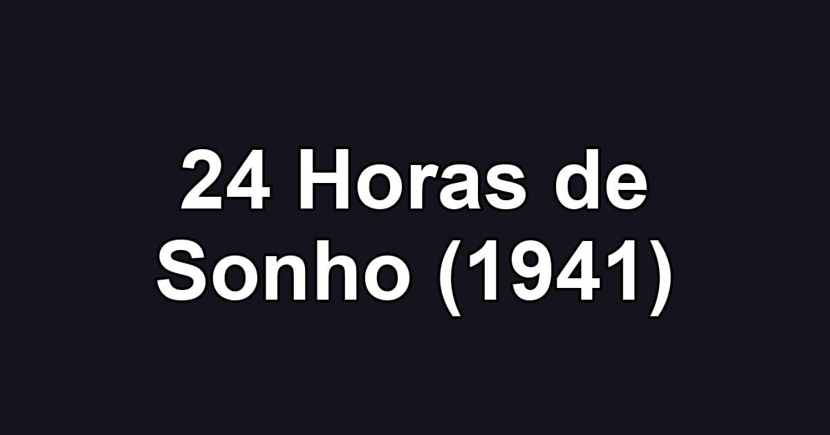 24 Horas de Sonho (1941)