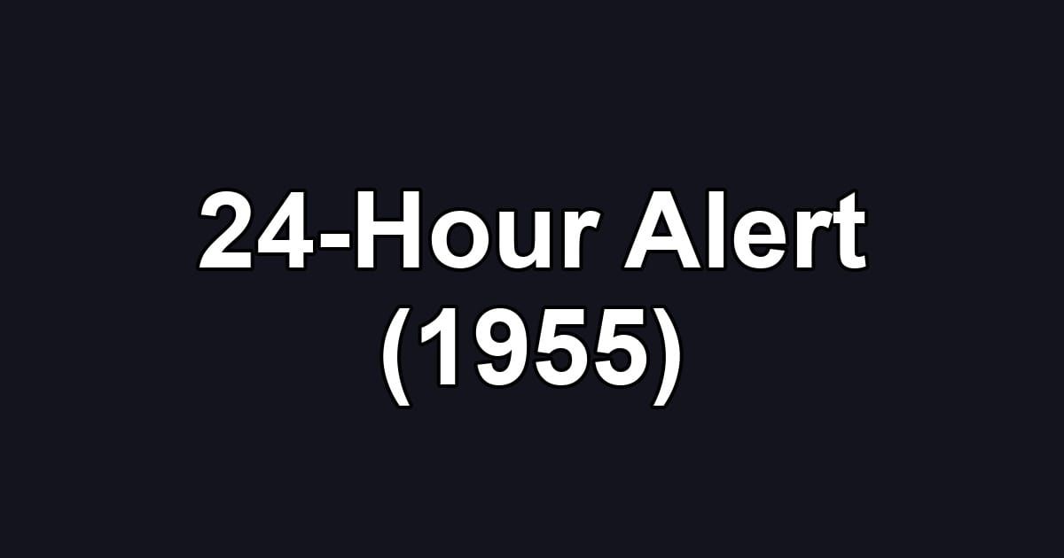 24-Hour Alert (1955)
