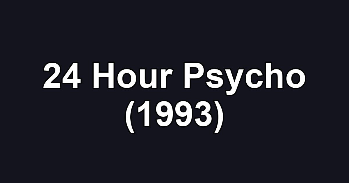 24 Hour Psycho (1993)