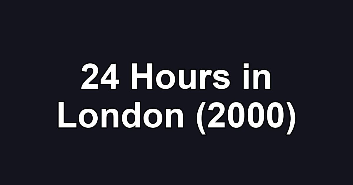 24 Hours in London (2000)