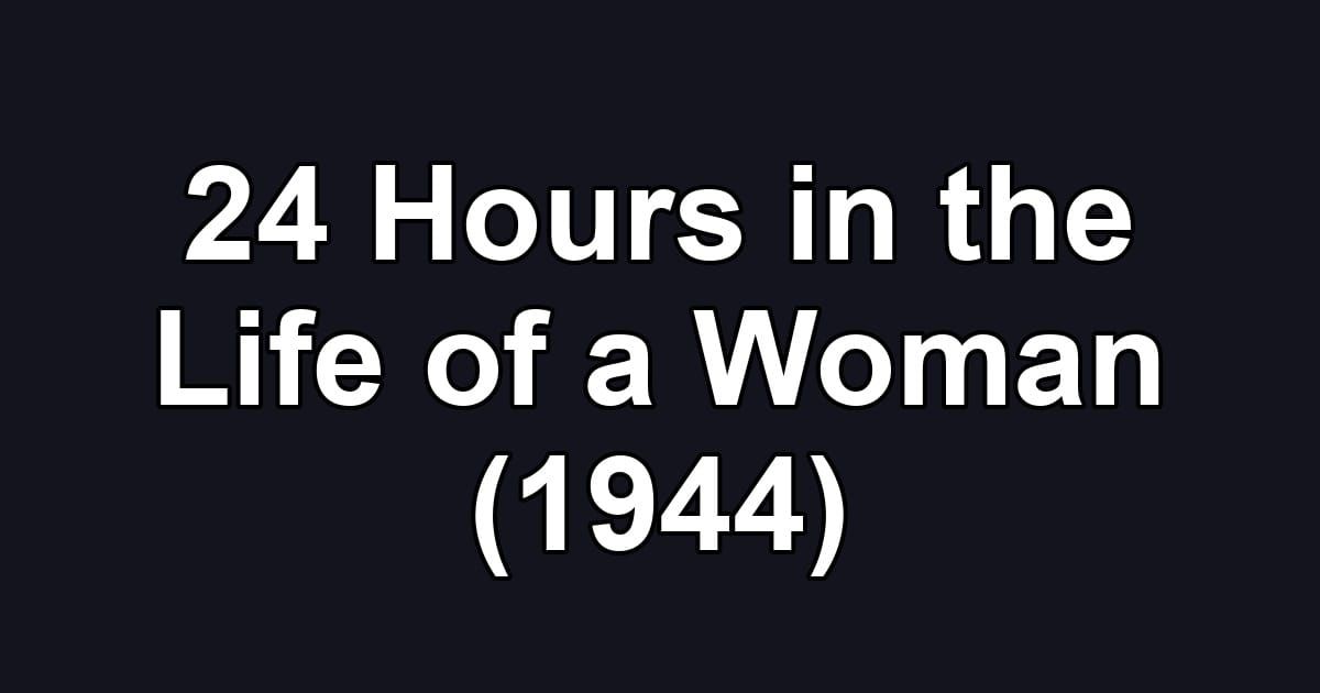 24 Hours in the Life of a Woman (1944)