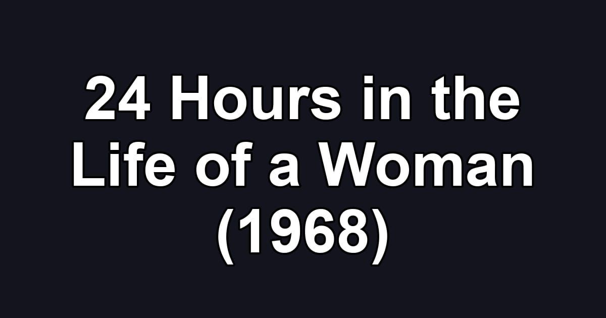 24 Hours in the Life of a Woman (1968)
