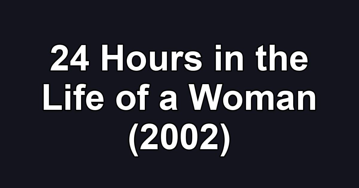 24 Hours in the Life of a Woman (2002)