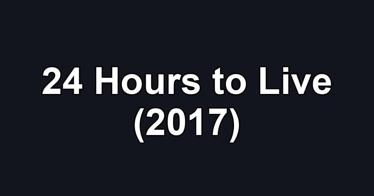 24 Hours to Live (2017)
