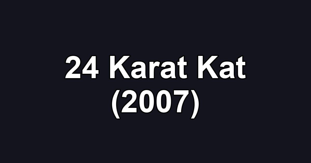 24 Karat Kat (2007)