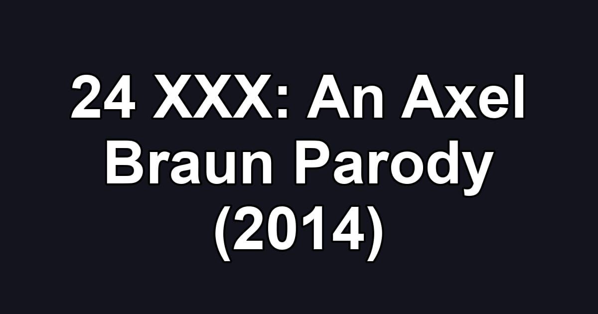 24 XXX: An Axel Braun Parody (2014)