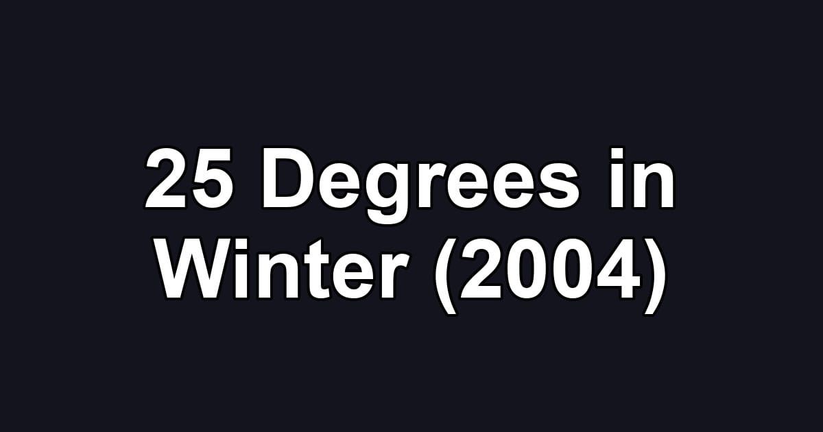 25 Degrees in Winter (2004)