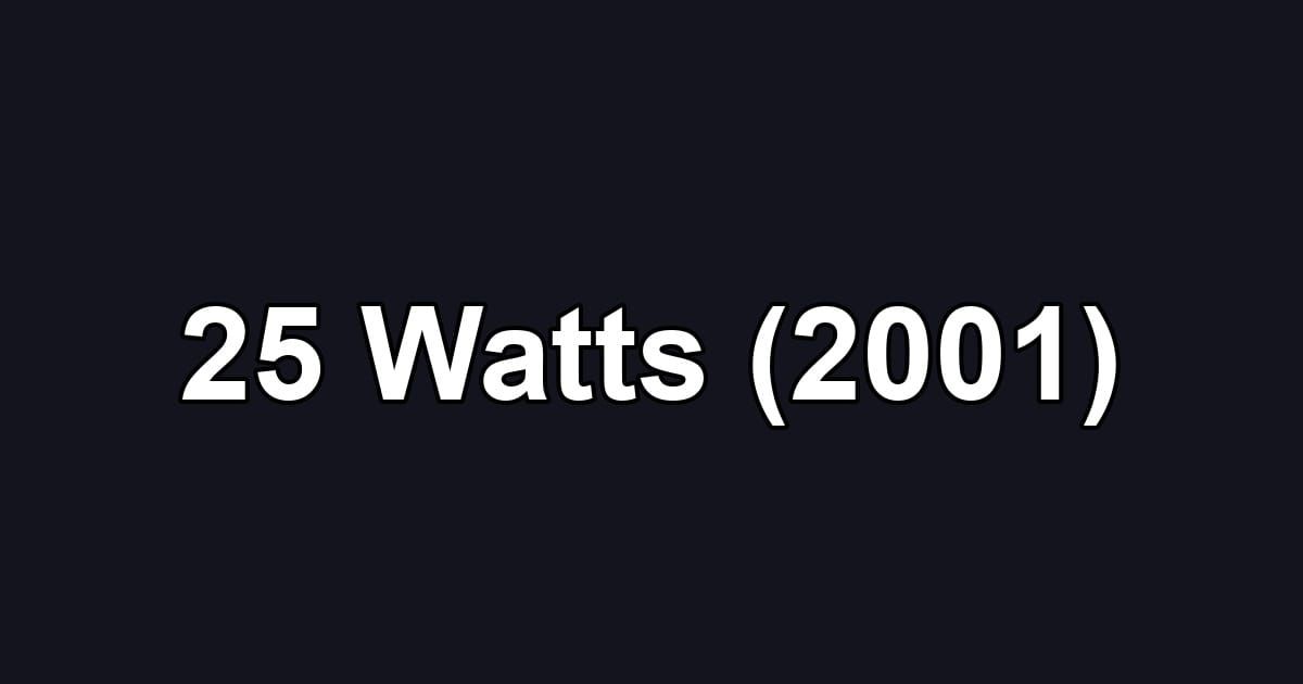 25 Watts (2001)
