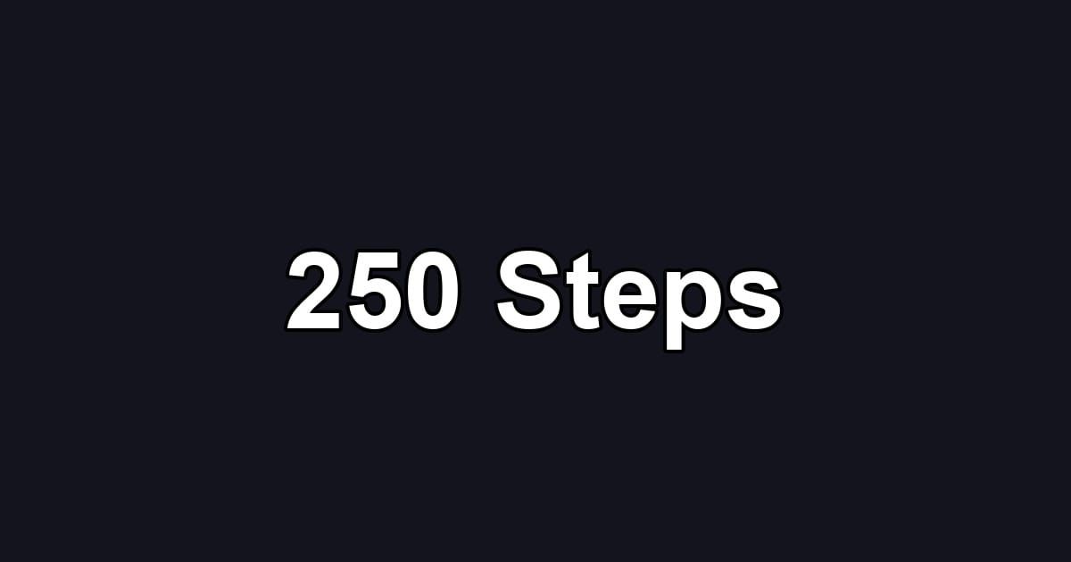 250 Steps