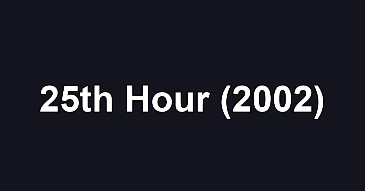 25th Hour (2002)
