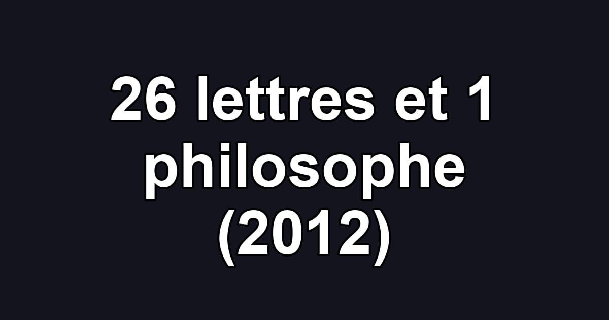 26 lettres et 1 philosophe (2012)
