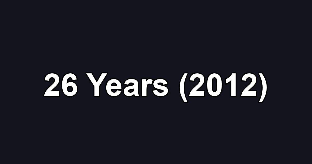 26 Years (2012)
