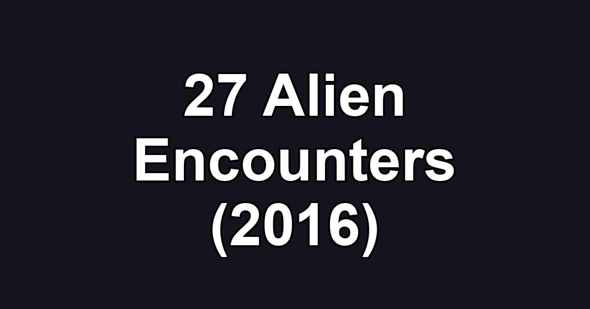 27 Alien Encounters (2016)