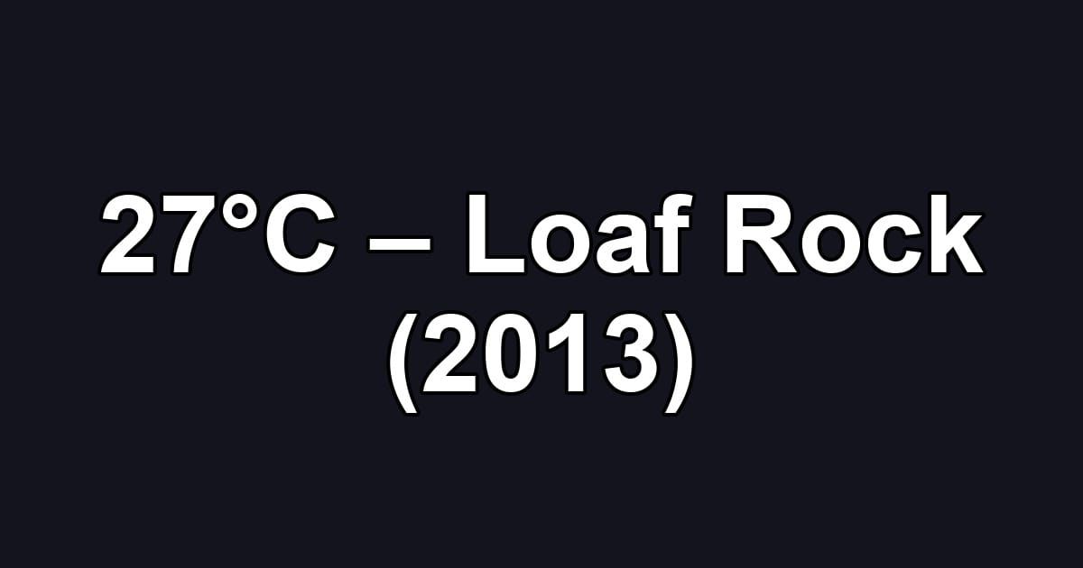 27°C – Loaf Rock (2013)