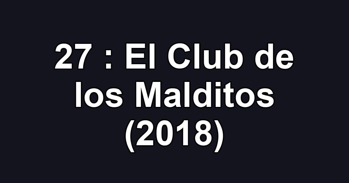 27 : El Club de los Malditos (2018)