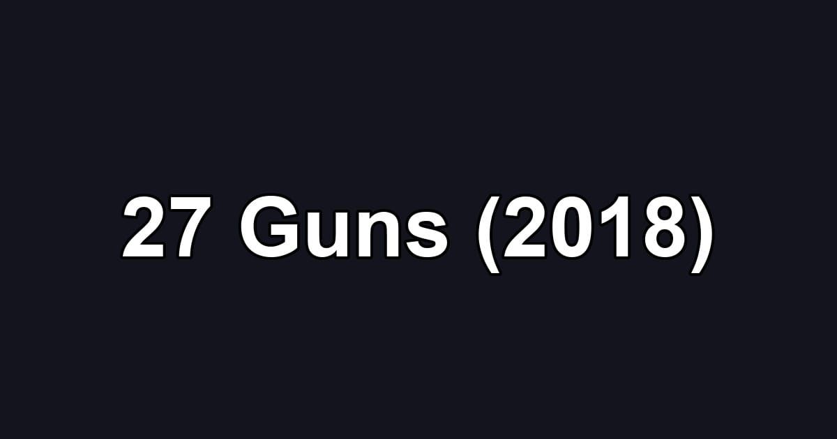 27 Guns (2018)