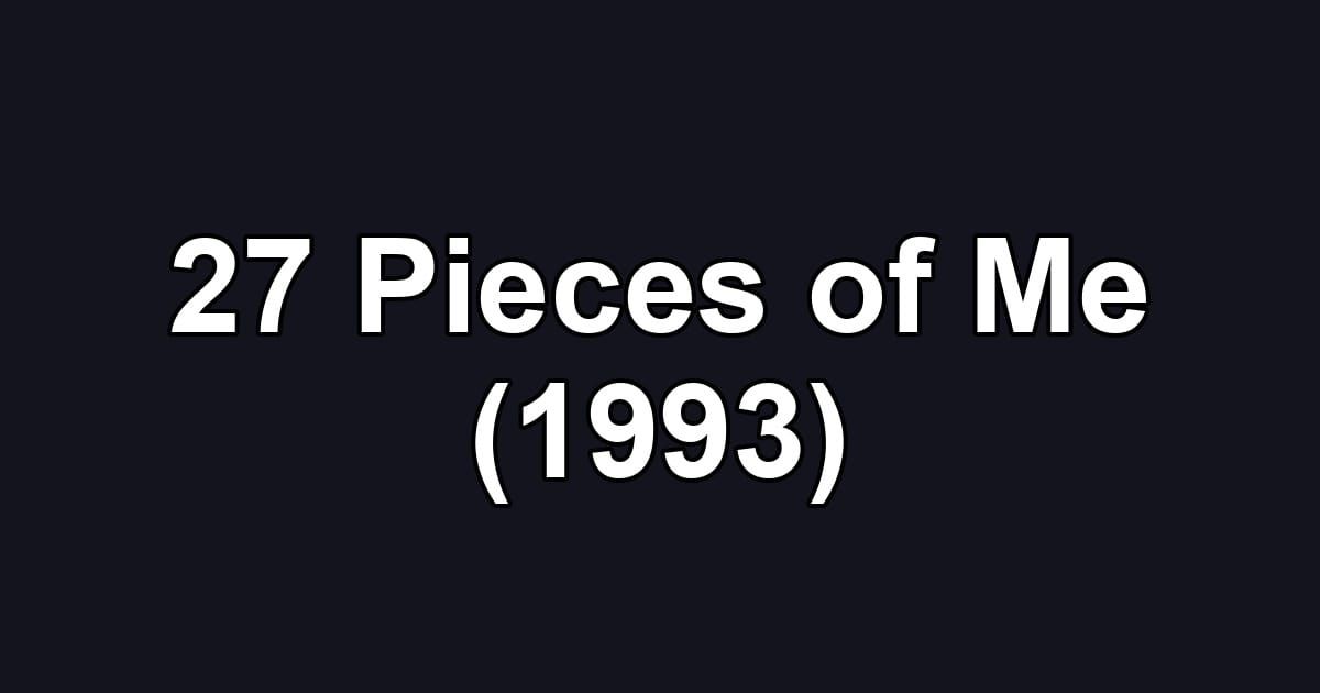 27 Pieces of Me (1993)