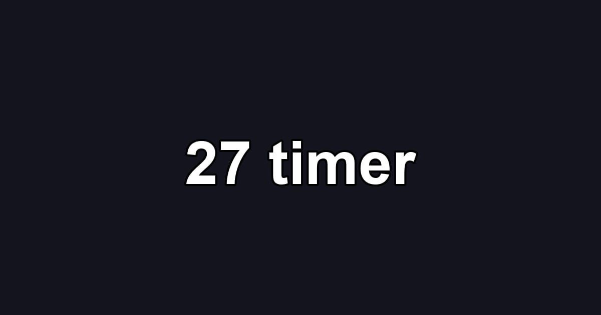 27 timer