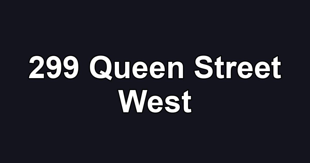 299 Queen Street West