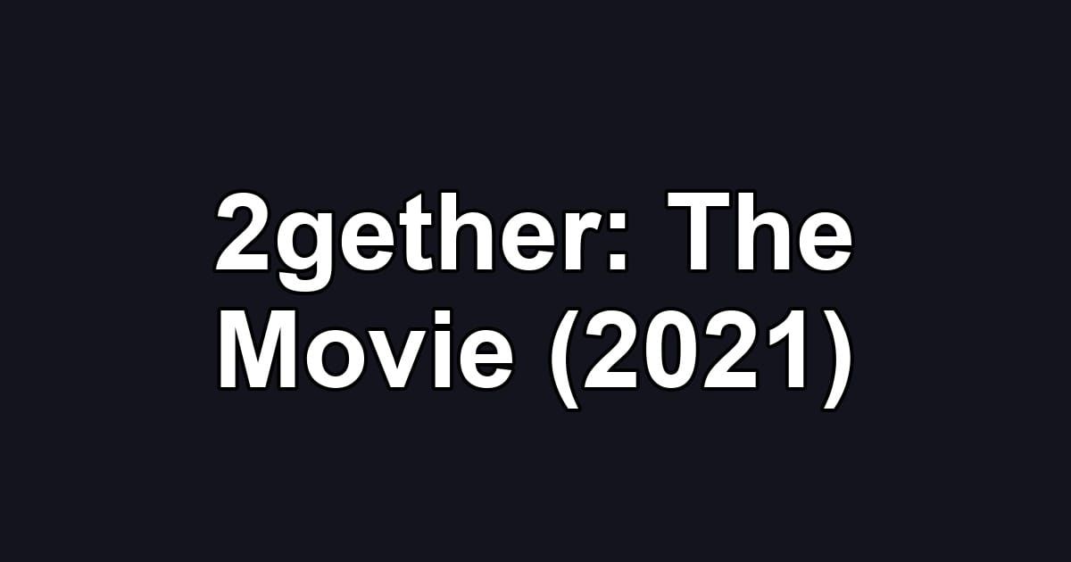 2gether: The Movie (2021)