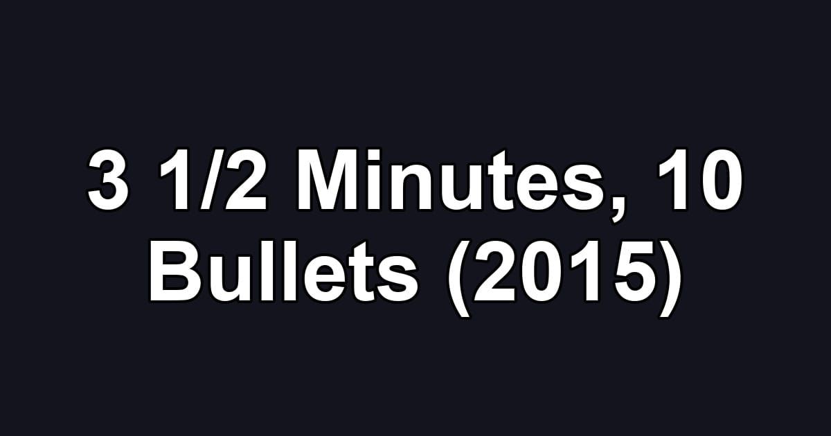 3 1/2 Minutes, 10 Bullets (2015)