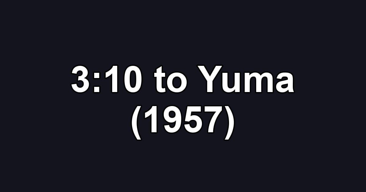 3:10 to Yuma (1957)