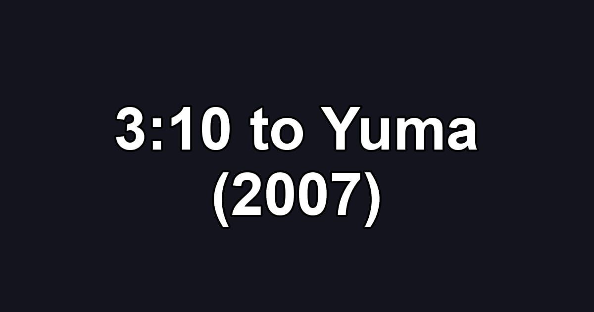 3:10 to Yuma (2007)