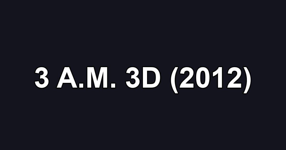 3 A.M. 3D (2012)