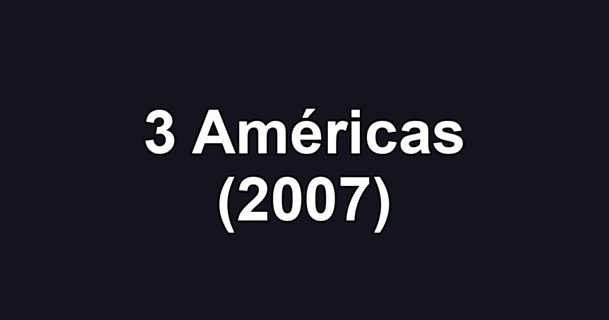 3 Américas (2007)