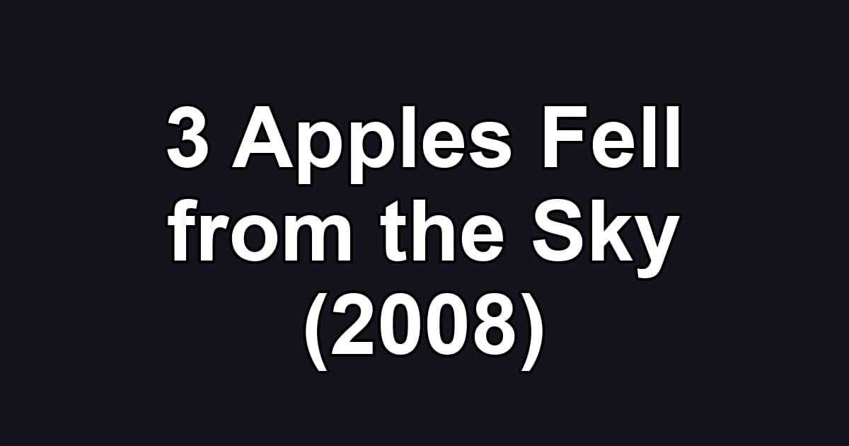 3 Apples Fell from the Sky (2008)