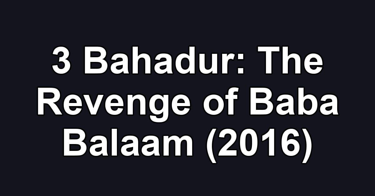 3 Bahadur: The Revenge of Baba Balaam (2016)