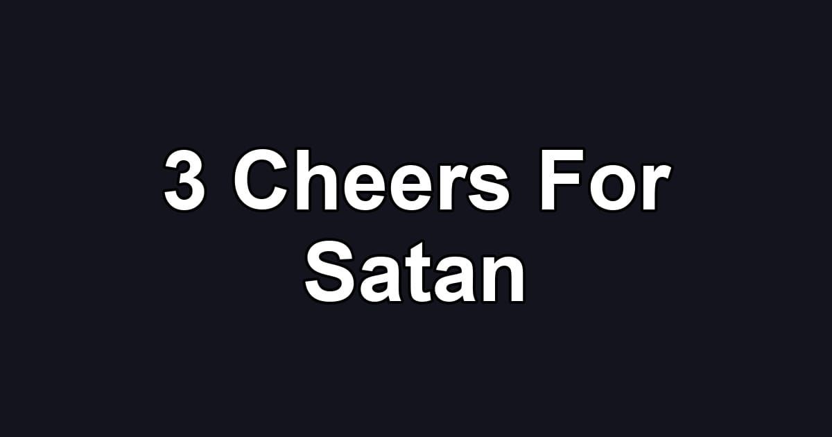 3 Cheers For Satan