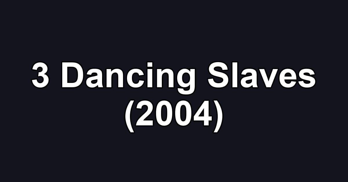 3 Dancing Slaves (2004)
