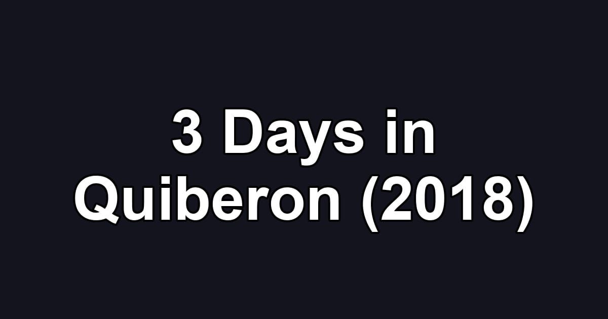 3 Days in Quiberon (2018)