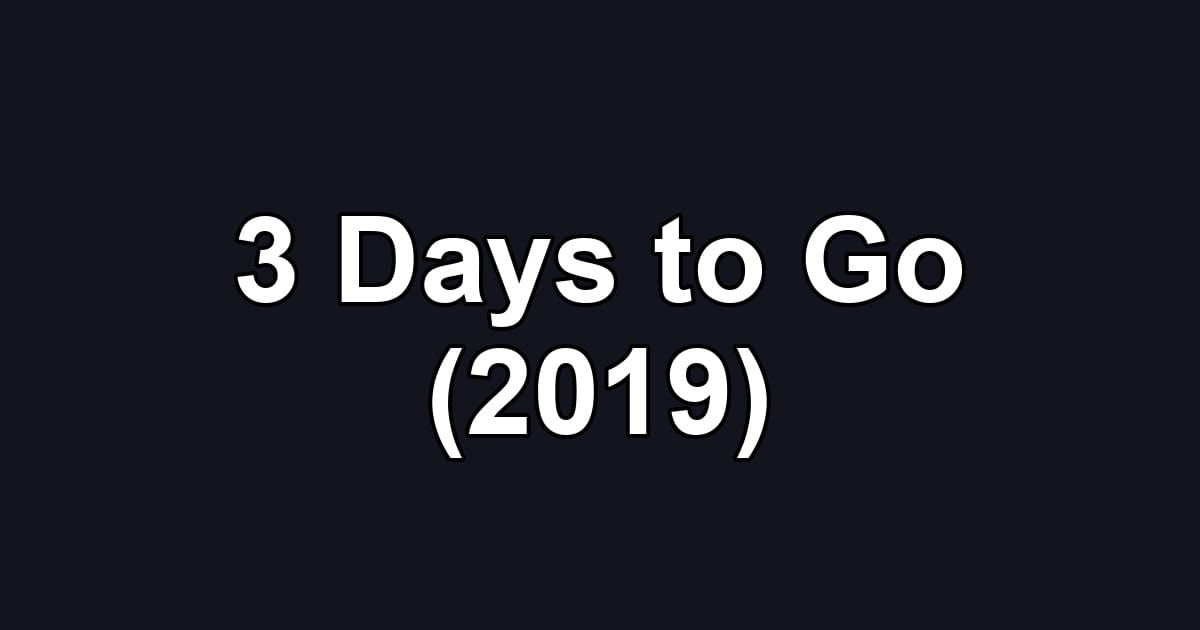 3 Days to Go (2019)
