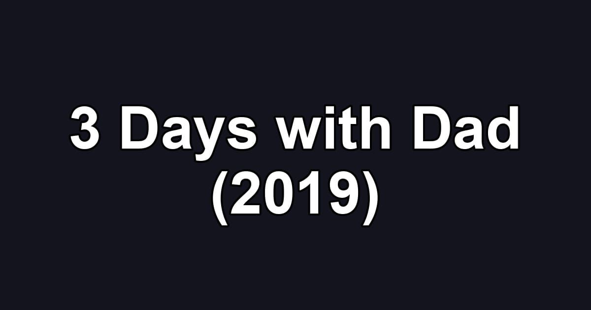 3 Days with Dad (2019)
