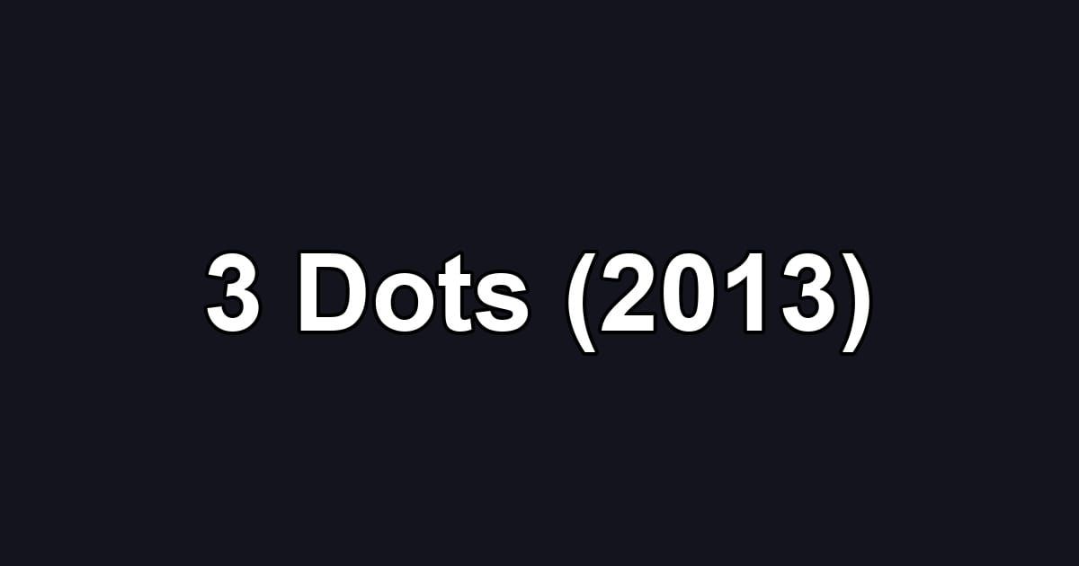 3 Dots (2013)