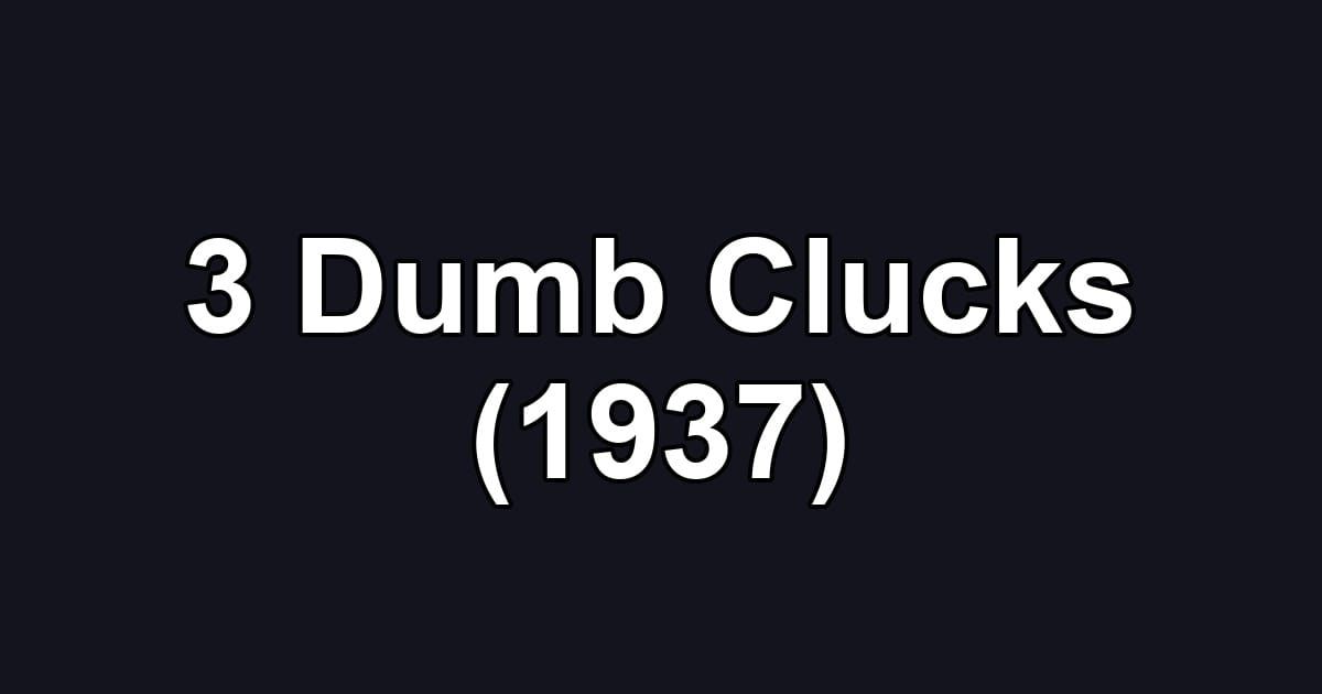 3 Dumb Clucks (1937)