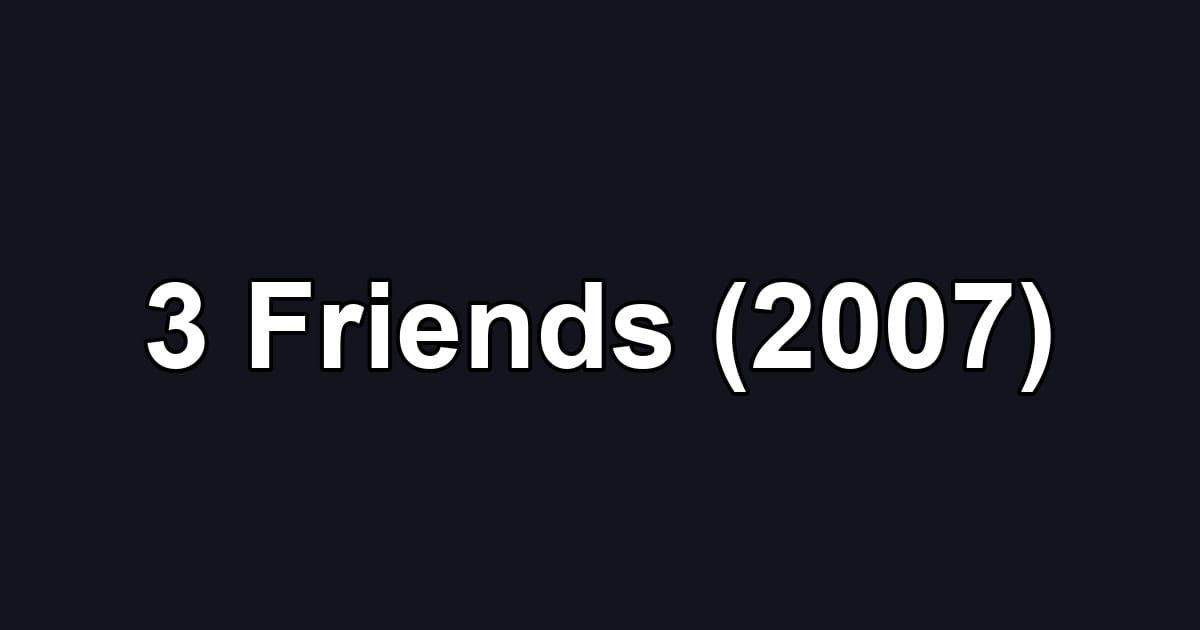 3 Friends (2007)