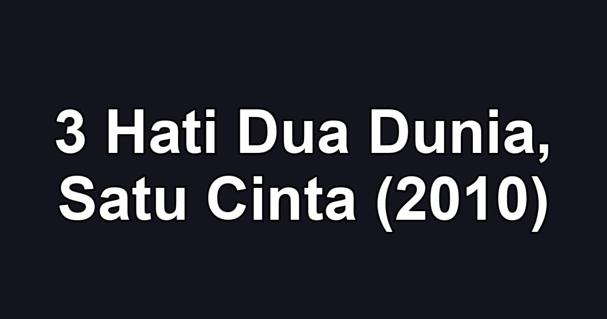 3 Hati Dua Dunia, Satu Cinta (2010)