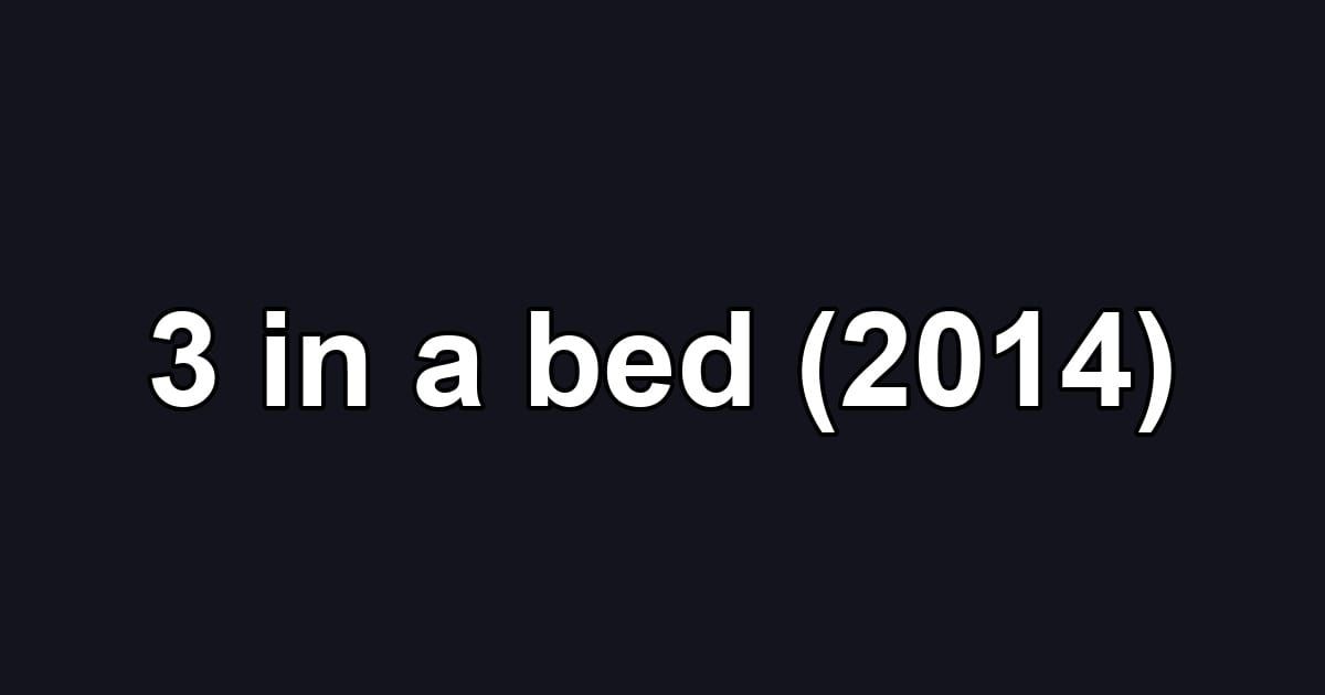 3 in a bed (2014)