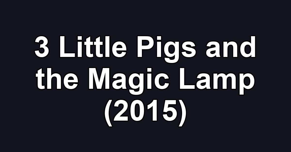 3 Little Pigs and the Magic Lamp (2015)