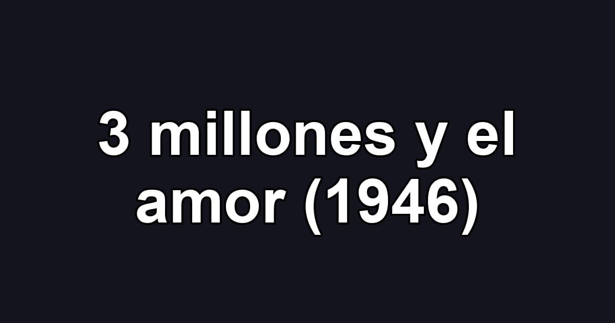 3 millones y el amor (1946)