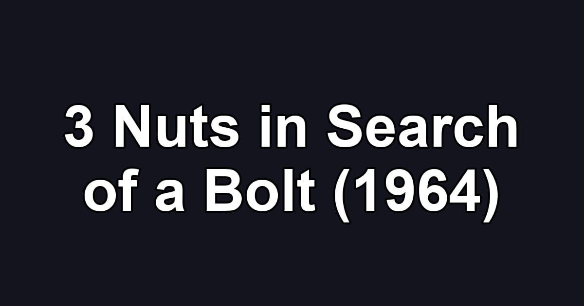 3 Nuts in Search of a Bolt (1964)