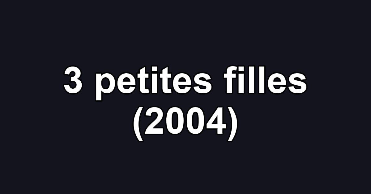 3 petites filles (2004)