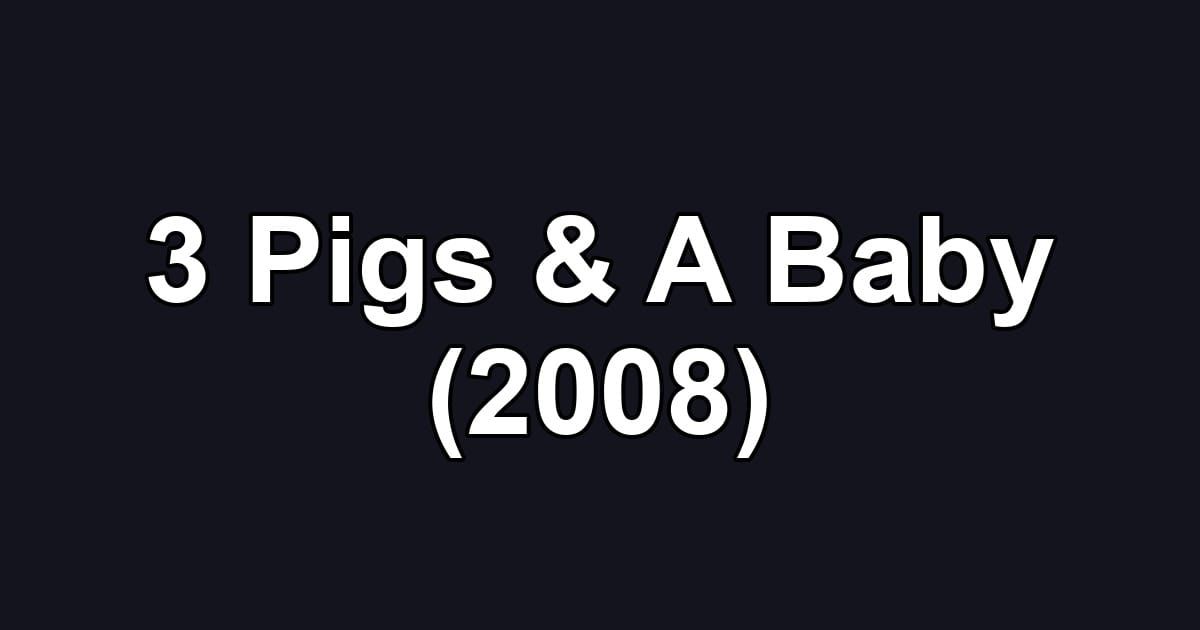 3 Pigs & A Baby (2008)