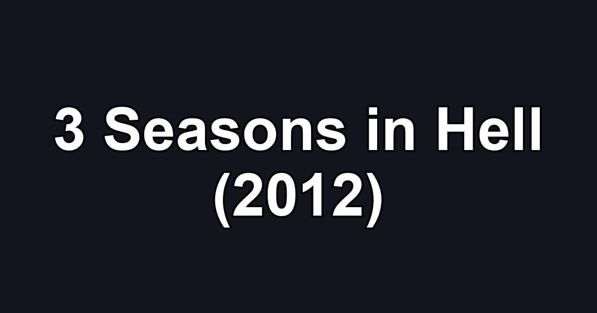 3 Seasons in Hell (2012)