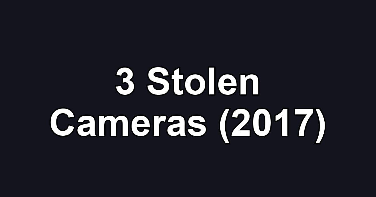 3 Stolen Cameras (2017)